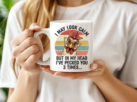 I May Look Calm But in My Head I've Pecked You 3 Times Mug