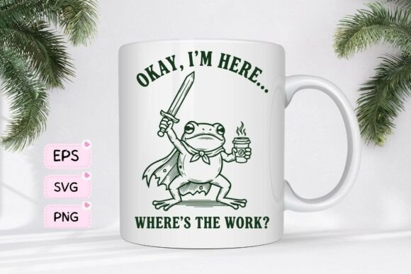 Okay, I'm Here. Where's the Work? Mug