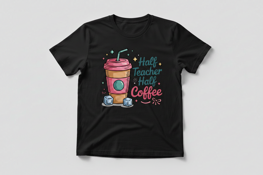 Half Teacher Half Coffee – Fun Teacher Life