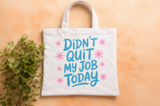 Didn’t Quit My Job Today Funny Tote Bag