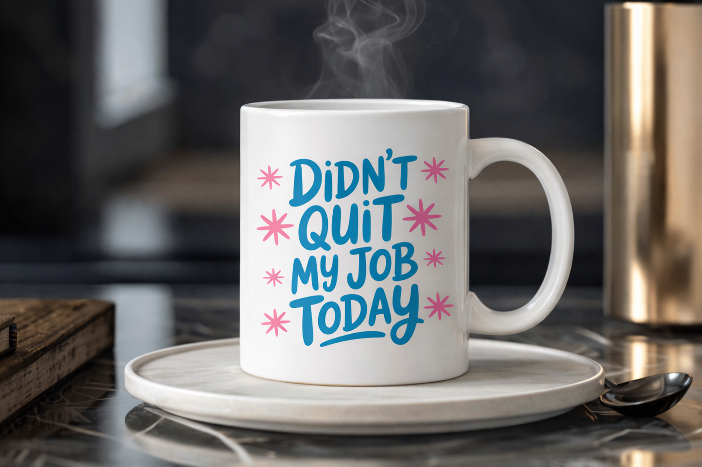 Didn’t Quit My Job Today Funny Coffee Mug