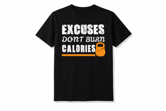 Excuses Don’t Burn Calories – Motivation Tee