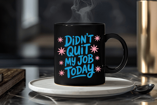 Didn’t Quit My Job Today Funny Coffee Mug