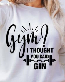 Gym? I Thought You Said Gin – Humour Tee