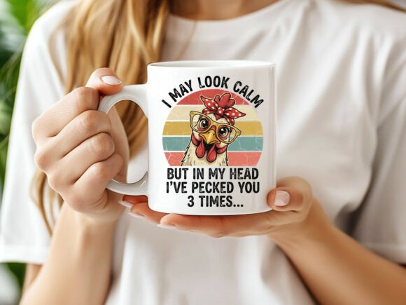 I May Look Calm But in My Head I've Pecked You 3 Times Mug