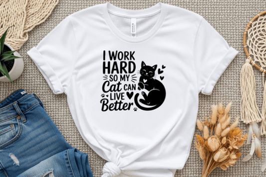 I Work Hard So My Cat Can Live Better Life-T-Shirt