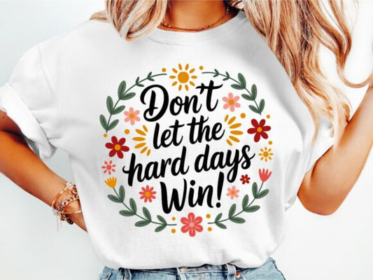 Don’t Let the Hard Days Win – Floral White Tee