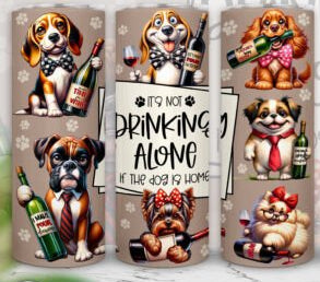 It’s Not Drinking Alone If the Dog Is Home Funny Dog Tumbler – 20oz