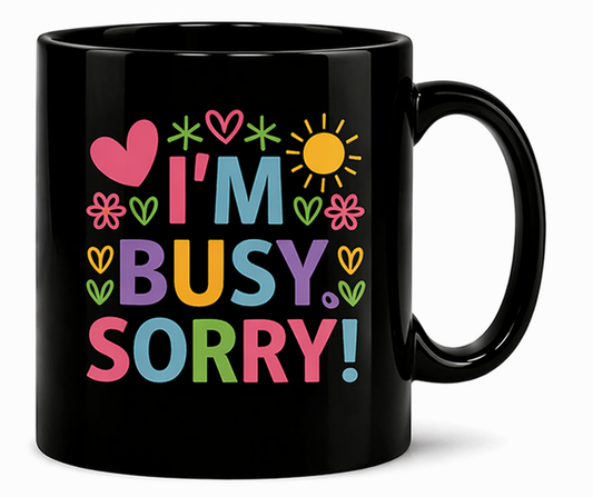 I'm Busy Sorry Mug
