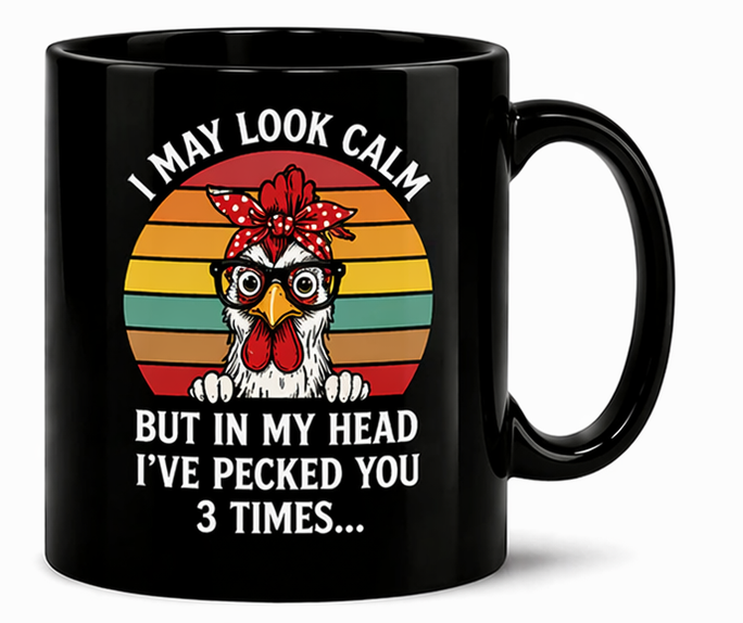 I May Look Calm But in My Head I've Pecked You 3 Times Mug